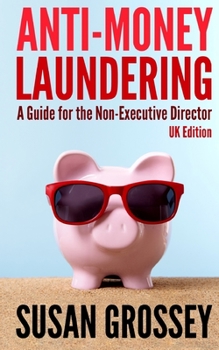 Paperback Anti-Money Laundering: A Guide for the Non-Executive Director (UK Edition): Everything any Director or Partner of a UK Firm Covered by the Mo Book