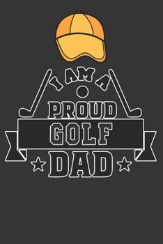 I Am A Proud Golf Dad: Golf Gifts for Men: Funny Black and Blue Lined Notebook for Golf Lovers (Journal for Golf Player Father)