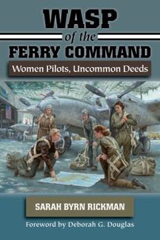 Paperback WASP of the Ferry Command: Women Pilots, Uncommon Deeds Book