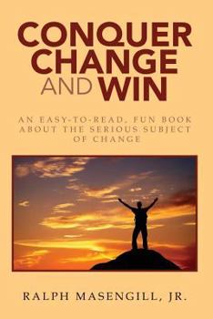 Paperback Conquer Change & Win: An easy-to-read, fun book about the serious subject of change. Book