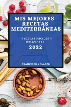 Paperback MIS Mejores Recetas Mediterráneas 2022: Recetas Fáciles Y Deliciosas [Spanish] Book