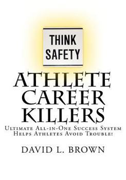 Paperback Athlete Career Killers: Ultimate All-in-One Success System Helps Athletes Avoid Trouble! Book