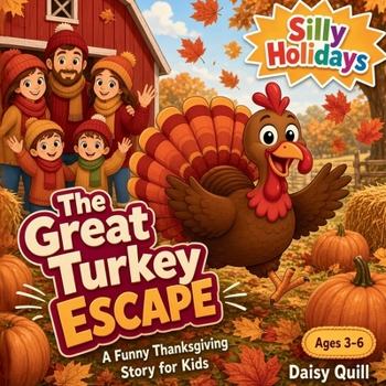 The Great Turkey Escape: A Funny Thanksgiving Story for Kids (A Silly Rhyming Read-Aloud Picture Book, Ages 3-6) (Silly Holidays)
