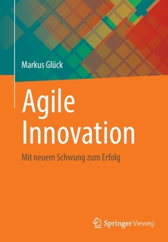 Paperback Agile Innovation: Mit Neuem Schwung Zum Erfolg [German] Book