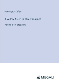 Paperback A Yellow Aster; In Three Volumes: Volume 3 - in large print Book