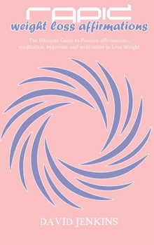 Hardcover Rapid Weight Loss Affirmations: The Ultimate Guide to Positive affirmations, meditation, hypnosis, and motivation to Lose Weight Book