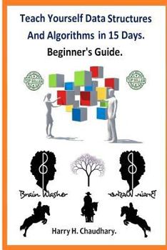 Paperback Teach Yourself Data Structures and Algorithms in 15 Days.: Beginner's Guide. Book
