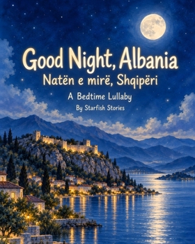 Good Night, Albania: A Bedtime Adventure Through Albania's Iconic Landmarks (Good Night Country Bedtime Adventures)