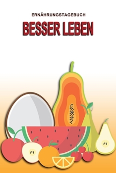 Ernährungstagebuch - Besser leben: Abnehmtagebuch zum Ausfüllen | Für alle Ernährungsformen | Motivationssprüche | Habit-Tracker für Schlaf und Wasser | Tagebuch (German Edition)