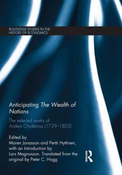 Hardcover Anticipating the Wealth of Nations: The Selected Works of Anders Chydenius, 1729-1803 Book