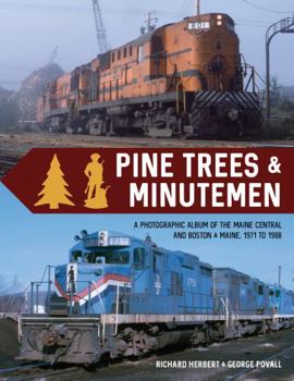 Paperback Pine Trees & Minutemen: A Photographic Album of the Maine Central and Boston & Maine, 1971 to 1988 Book