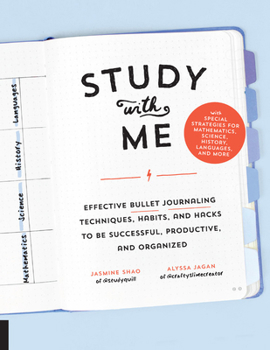 Paperback Study with Me: Effective Bullet Journaling Techniques, Habits, and Hacks to Be Successful, Productive, and Organized - With Special S Book