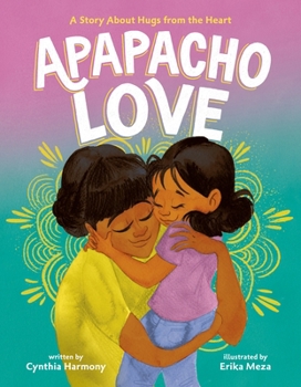 Hardcover Apapacho Love: A Story about Hugs from the Heart Book