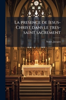 La presence de Iesus-Christ dans le tres-saint sacrement: povr servir de réponse au Ministre qui à écrit contre la perpetuité de la foy de l'eglise catholique, touchant l'eucharistie