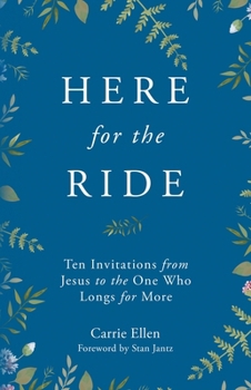Paperback Here for the Ride: Ten Invitations from Jesus to the One who Longs for More Book