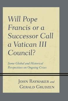 Paperback Will Pope Francis or a Successor Call a Vatican III Council?: Some Global and Historical Perspectives on Ongoing Crises Book