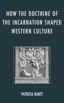Hardcover How the Doctrine of Incarnation Shaped Western Culture Book