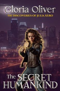 The Secret Humankind: An Urban Fantasy Thriller (The Discoveries of Julia Xero)
