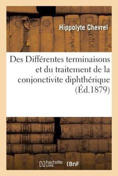 Paperback Des Différentes Terminaisons Et Du Traitement de la Conjonctivite Diphthérique [French] Book