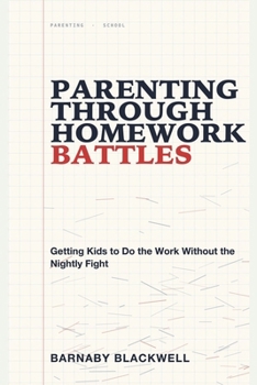 Paperback Parenting Through Homework Battles: Getting Kids to Do the Work Without the Nightly Fight Book