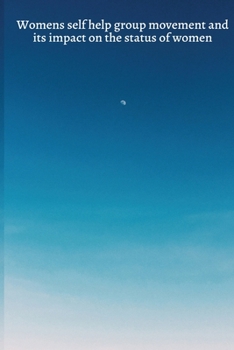 Paperback Womens self help group movement and its impact on the status of women Book