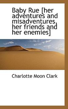 Paperback Baby Rue [Her Adventures and Misadventures, Her Friends and Her Enemies] Book