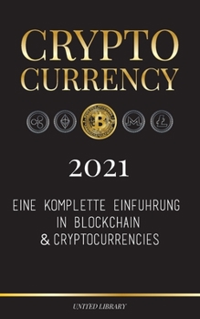 Paperback Cryptocurrency - 2021: Eine komplette Einführung in Blockchain & Cryptocurrencies: (Bitcoin, Litecoin, Ethereum, Cardano, Polkadot, Bitcoin C [German] Book