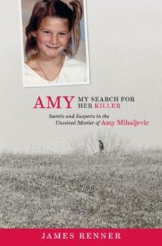 Amy: My Search for Her Killer: Secrets & Suspects in the Unsolved Murder of Amy Mihaljevic