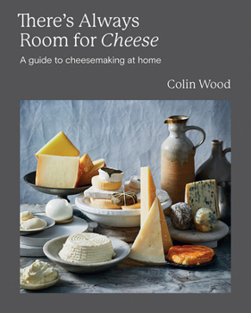 Hardcover There's Always Room for Cheese: A Guide to Cheesemaking Book