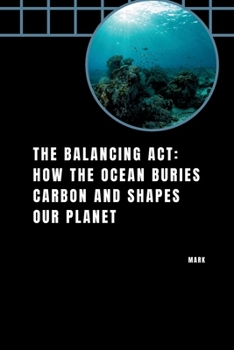 Paperback The Balancing Act: How the Ocean Buries Carbon and Shapes Our Planet Book