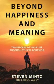 Paperback Beyond Happiness and Meaning: Transforming Your Life Through Ethical Behavior Book