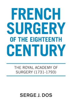 Hardcover French Surgery of the Eighteenth Century: The Royal Academy of Surgery (1731-1793) Book