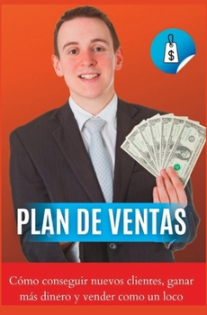 Paperback Plan de ventas Cómo conseguir nuevos clientes, ganar más dinero y vender como un loco [Spanish] Book