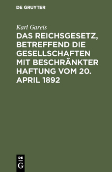 Hardcover Das Reichsgesetz, betreffend die Gesellschaften mit beschränkter Haftung vom 20. April 1892 [German] Book