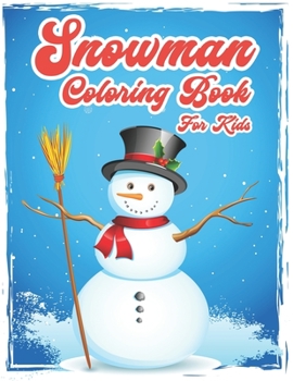 Paperback Snowman Coloring Book for Kids: 50 Snowman Coloring pages For Fun Relaxation, Fun, and Stress Relief - Perfect Gift for Girls and Boys Book
