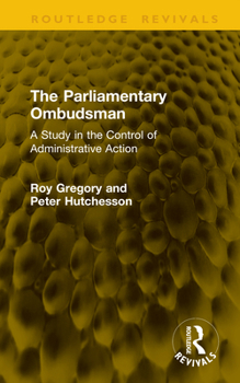 The Parliamentary Ombudsman: A Study in the Control of Administrative Action (Routledge Revivals)