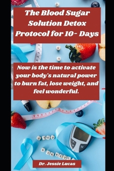 Paperback The Blood Sugar Solution Detox Protocol for 10- Days: Now is the time to activate your body's natural power to burn fat, lose weight, and feel wonderf [Large Print] Book