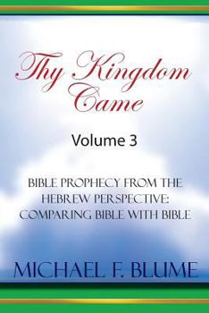 Paperback Thy Kingdom Came - Vol. III: Bible Prophecy from the Hebrew Perspective: Comparing Bible With Bible Book