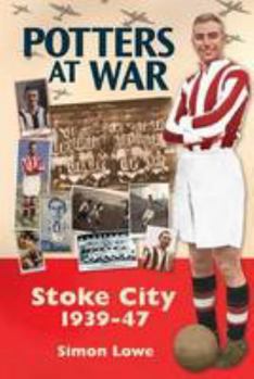 Potters at War; Stoke City 1939-1947 (Desert Island Football Histories)