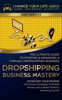 Hardcover Dropshipping Business Mastery: The Ultimate Guide to Starting and Managing a Thriving Dropshipping Business (Side Hustles) Book