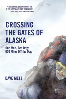 Paperback Crossing the Gates of Alaska: One Man, Two Dogs, 600 Miles Off the Map Book