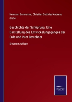 Paperback Geschichte der Schöpfung: Eine Darstellung des Entwickelungsganges der Erde und ihrer Bewohner: Siebente Auflage [German] Book