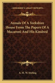 Paperback Annals Of A Yorkshire House From The Papers Of A Macaroni And His Kindred Book