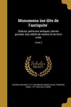 Paperback Monumens ine&#769;dits de l'antiquite&#769;: Statues, peintures antiques, pierres grave&#769;es, bas-reliefs de marbre et de terre cuite; Tome 2 [French] Book