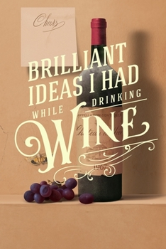 Paperback Brilliant Ideas I had While Drinking Wine: Funny Wine Quote - Blank Dot Grid Notebook - Great Gift under 8 Book