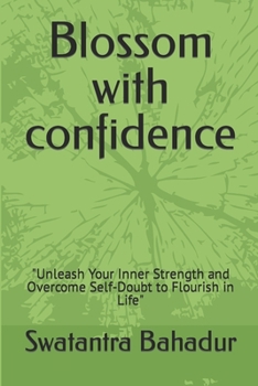 Paperback Blossom with confidence: Unleash Your Inner Strength and Overcome Self-Doubt to Flourish in Life Book