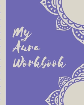 My Aura Workbook: Energy Healers | Reiki Practitioners | Divine | body Vibrations | Healing Hands | Color | Chakra | Outline Body Aura | Grounding | Magical | Vibe Scale