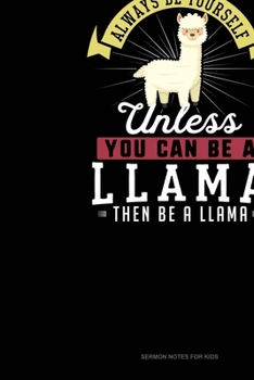 Paperback Always Be Yourself Unless You Can Be A Llama Then Be A Llama: Sermon Notes Journal Book