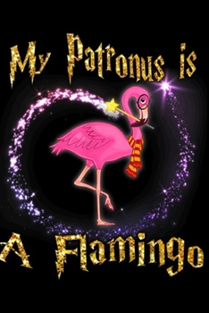 My Patronus Is a Flamingo: My Patronus Is a Flamingo Magic Gifts Journal/Notebook Blank Lined Ruled 6x9 100 Pages