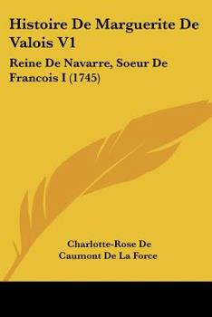 Paperback Histoire De Marguerite De Valois V1: Reine De Navarre, Soeur De Francois I (1745) [French] Book